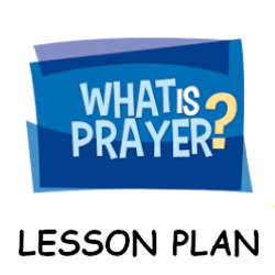 What is Prayer - Lesson Plan