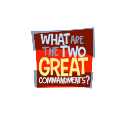 Lesson 08 - What are the Two Great Commandments?