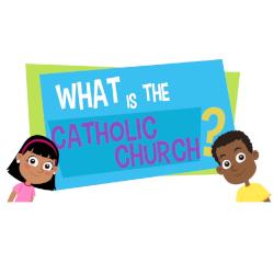 Lesson 05 - What is the Catholic Church?