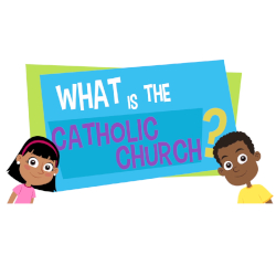 Lesson 05 - What is the Catholic Church?