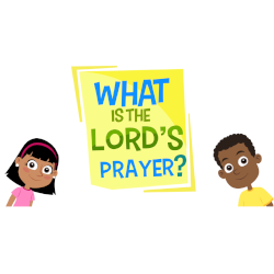 Lesson 10 - What is the Lord's Prayer?
