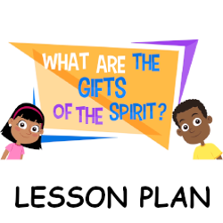 What are the Gifts of the Holy Spirit? - Lesson Plan