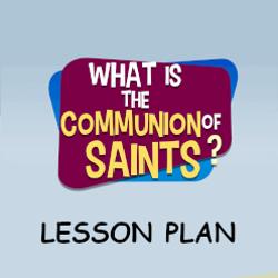 What is the Communion of Saints? - Lesson Plan