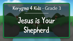 Kerygma 4 Kids - Grade 3, Chapter 1 --- Jesus is Your Shepherd