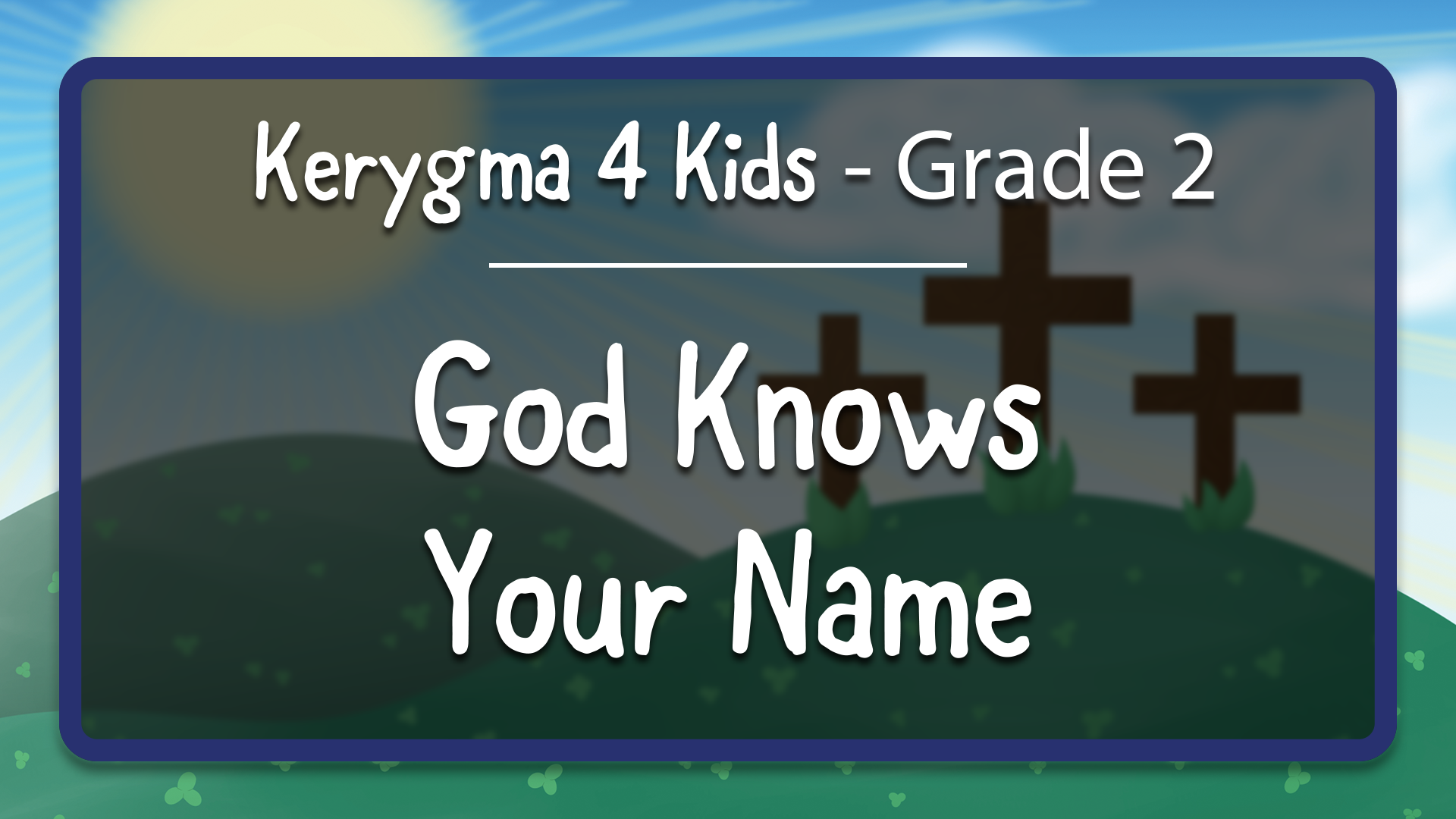 Kerygma 4 Kids - Grade 2, Chapter 1 --- God Knows Your Name