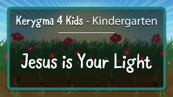 Kerygma 4 Kids - Kindergarten, Chapter 1 --- Jesus is Your Light