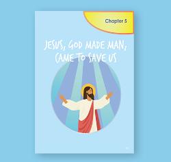 First Communion - Chapter 05 - Jesus, God Made Man, Came to Save Us