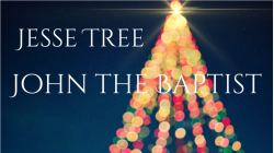 Jesse Tree 25 - John the Baptist