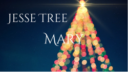Jesse Tree 22 - Mary