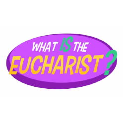 What is the Eucharist?