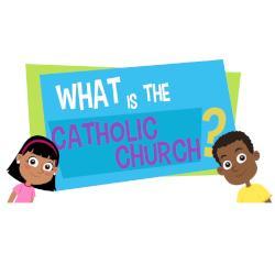 Lesson 05 - What is the Catholic Church