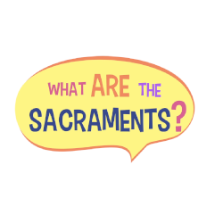 Lesson 16 - What are the Sacraments
