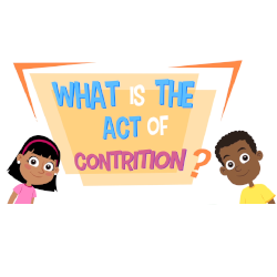 Lesson 22 - What is the Act of Contrition?