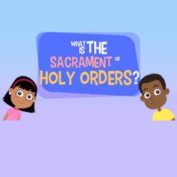 Lesson 27 - What is the Sacrament of Holy Orders