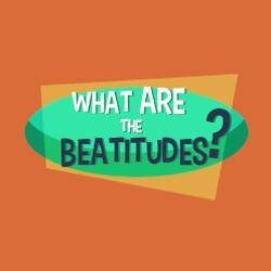 Lesson 29 - What are the Beatitudes?