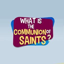 Lesson 36 - What is the Communion of Saints?