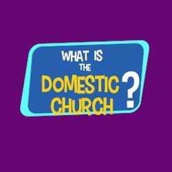 Lesson 37 - What is the Domestic Church?